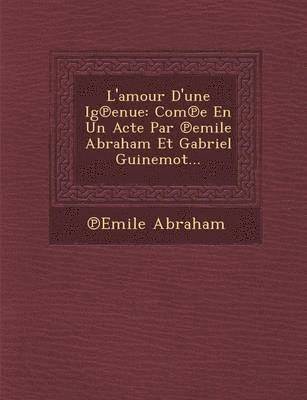 ℗emile Abraham, & Abraham - L'amour D'une Ig℗enue, Häftad