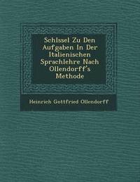 bokomslag Schl Ssel Zu Den Aufgaben in Der Italienischen Sprachlehre Nach Ollendorff's Methode