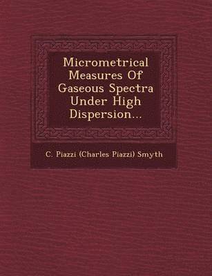 bokomslag Micrometrical Measures of Gaseous Spectra Under High Dispersion...