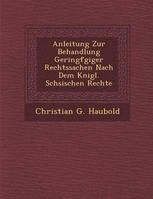 bokomslag Anleitung Zur Behandlung Geringf Giger Rechtssachen Nach Dem K Nigl. S Chsischen Rechte