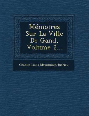 bokomslag Memoires Sur La Ville de Gand, Volume 2...