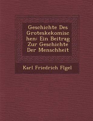 bokomslag Geschichte Des Groteskekomischen: Ein Beitrag Zur Geschichte Der Menschheit