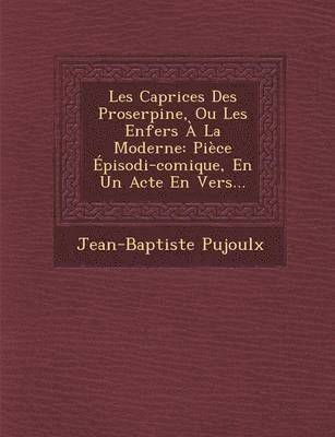 Les Caprices Des Proserpine, Ou Les Enfers À La Moderne
