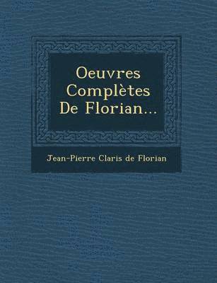 Jean-Pierre Claris De Florian - Oeuvres Completes de Florian..., Häftad