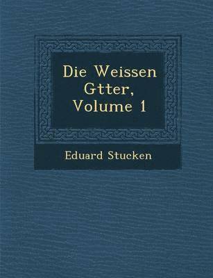 Die Weissen G&#65533;tter, Volume 1 1