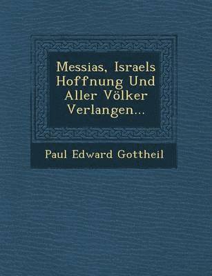 Paul Edward Gottheil - Messias, Israels Hoffnung Und Aller Volker Verlangen..., Häftad