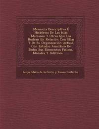 bokomslag Memoria Descriptiva E Historica de Las Islas Marianas y Otras Que Las Rodean En Relacion Con Ellas y de Su Organizacion Actual, Con Estudio Analitico