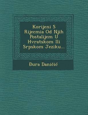 bokomslag Korijeni S Rijecmia Od Njih Postalijem U Hvratskom Ili Srpskom Jeziku...