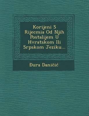 Korijeni S Rijecmia Od Njih Postalijem U Hvratskom Ili Srpskom Jeziku... 1
