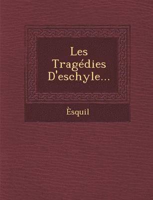 Les Tragedies D'Eschyle... 1