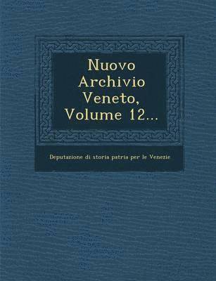 bokomslag Nuovo Archivio Veneto, Volume 12...