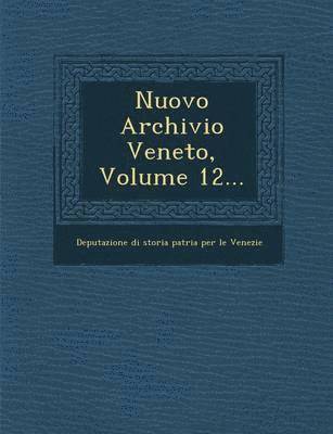Nuovo Archivio Veneto, Volume 12... 1