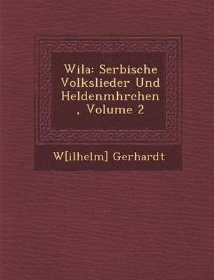 bokomslag Wila: Serbische Volkslieder Und Heldenm Hrchen, Volume 2