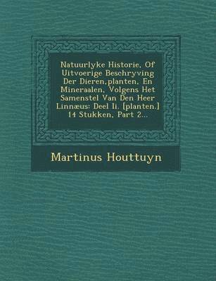 bokomslag Natuurlyke Historie, Of Uitvoerige Beschryving Der Dieren, planten, En Mineraalen, Volgens Het Samenstel Van Den Heer Linnæus