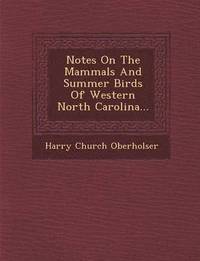 bokomslag Notes on the Mammals and Summer Birds of Western North Carolina...