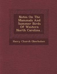 bokomslag Notes on the Mammals and Summer Birds of Western North Carolina...