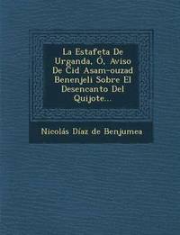 bokomslag La Estafeta de Urganda, O, Aviso de Cid Asam-Ouzad Benenjeli Sobre El Desencanto del Quijote...