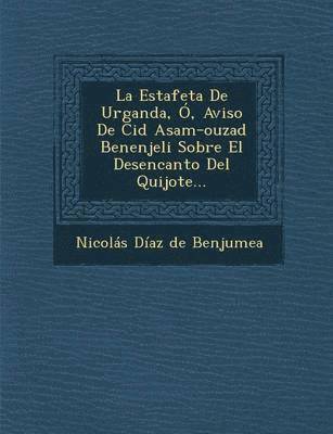 bokomslag La Estafeta de Urganda, O, Aviso de Cid Asam-Ouzad Benenjeli Sobre El Desencanto del Quijote...