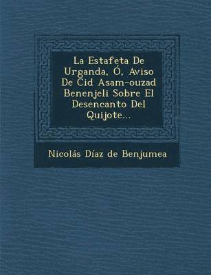 Estafeta de Urganda, O, Aviso de Cid Asam-Ouzad Benenjeli Sobre El Desencanto del Quijote...