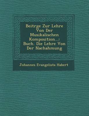 Beitr GE Zur Lehre Von Der Musikalischen Komposition... 1