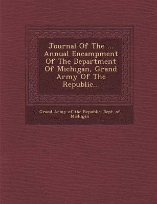 bokomslag Journal of the ... Annual Encampment of the Department of Michigan, Grand Army of the Republic...