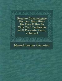 bokomslag Resumo Chronologico Das Leis Mais Uteis No Foro E USO Da Vida Civil Publicadas at O Presente Anno, Volume 1