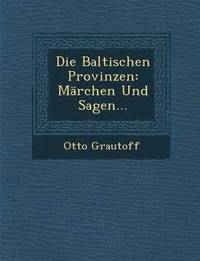 bokomslag Die Baltischen Provinzen: Marchen Und Sagen...