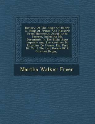 History of the Reign of Henry IV. King of France and Navarre 1