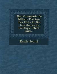 bokomslag (Les) Gisements de Metaux Precieux Des Etats Et Des Territoires Du Pacifique (Etats-Unis)....