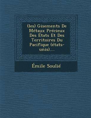 bokomslag (Les) Gisements de Metaux Precieux Des Etats Et Des Territoires Du Pacifique (Etats-Unis)....