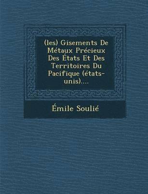 bokomslag (Les) Gisements de Metaux Precieux Des Etats Et Des Territoires Du Pacifique (Etats-Unis)....