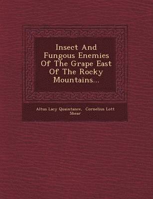 Insect and Fungous Enemies of the Grape East of the Rocky Mountains...