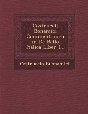 bokomslag Costruccii Bonamici Commentriorum de Bello Italica Liber I...