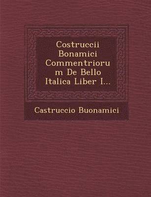 bokomslag Costruccii Bonamici Commentriorum de Bello Italica Liber I...