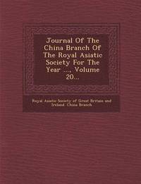 bokomslag Journal of the China Branch of the Royal Asiatic Society for the Year ..., Volume 20...