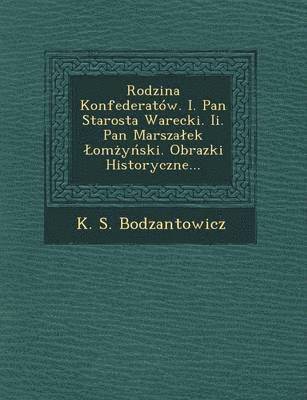 bokomslag Rodzina Konfederatow. I. Pan Starosta Warecki. II. Pan Marsza Ek Om y Ski. Obrazki Historyczne...