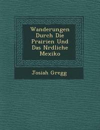 bokomslag Wanderungen Durch Die Prairien Und Das N&#65533;rdliche Mexiko