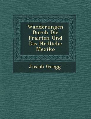 bokomslag Wanderungen Durch Die Prairien Und Das N&#65533;rdliche Mexiko