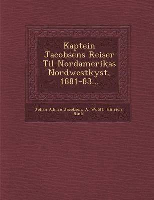 bokomslag Kaptein Jacobsens Reiser Til Nordamerikas Nordwestkyst, 1881-83...