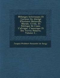 bokomslag Melanges Interessans Et Curieux Ou Abrege D'Histoire Naturelle, Morale, Civile, Et Politique de L'Asie, L'Afrique, L'Amerique Et Des Terres Polaires,