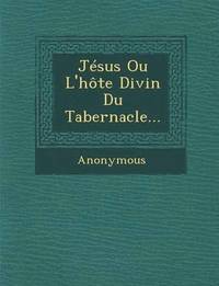 bokomslag Jesus Ou L'Hote Divin Du Tabernacle...