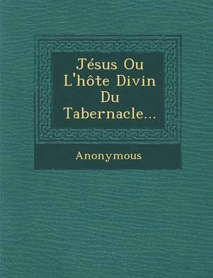 Jesus Ou L'Hote Divin Du Tabernacle... 1