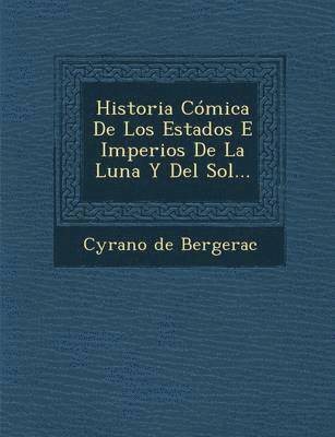 bokomslag Historia Cómica De Los Estados E Imperios De La Luna Y Del Sol...