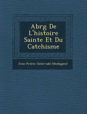 Abr G de L'Histoire Sainte Et Du Cat Chisme