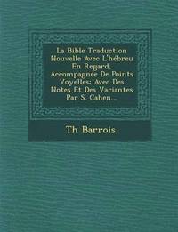 bokomslag La Bible Traduction Nouvelle Avec L'Hebreu En Regard, Accompagnee de Points Voyelles