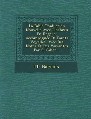 bokomslag La Bible Traduction Nouvelle Avec L'Hebreu En Regard, Accompagnee de Points Voyelles