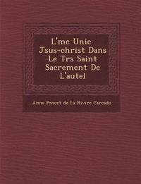 bokomslag L' Me Unie J Sus-Christ Dans Le Tr S Saint Sacrement de L'Autel