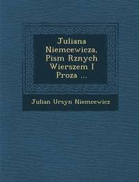 bokomslag Juliana Niemcewicza, Pism R&#65533;znych Wierszem I Proza ...