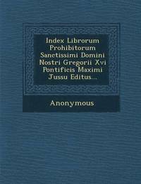 bokomslag Index Librorum Prohibitorum Sanctissimi Domini Nostri Gregorii XVI Pontificis Maximi Jussu Editus...