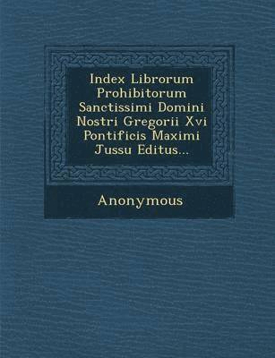 bokomslag Index Librorum Prohibitorum Sanctissimi Domini Nostri Gregorii XVI Pontificis Maximi Jussu Editus...